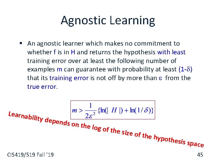 Agnostic Learning § An agnostic learner which makes no commitment to whether f is