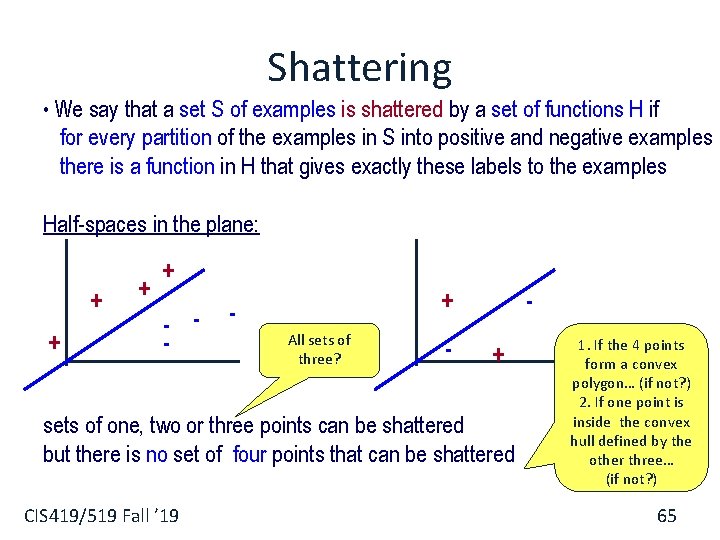 Shattering • We say that a set S of examples is shattered by a