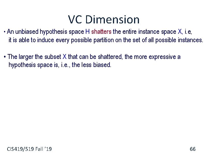 VC Dimension • An unbiased hypothesis space H shatters the entire instance space X,