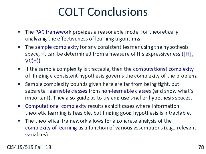 COLT Conclusions § The PAC framework provides a reasonable model for theoretically analyzing the