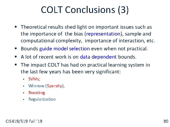 COLT Conclusions (3) § Theoretical results shed light on important issues such as the