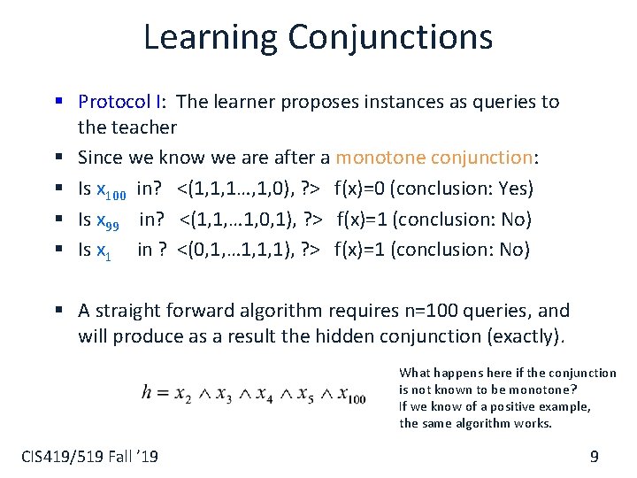 Learning Conjunctions § Protocol I: The learner proposes instances as queries to the teacher