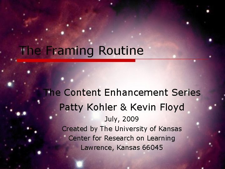 The Framing Routine The Content Enhancement Series Patty Kohler & Kevin Floyd July, 2009