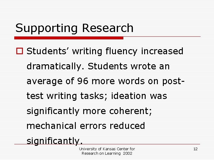 Supporting Research o Students’ writing fluency increased dramatically. Students wrote an average of 96