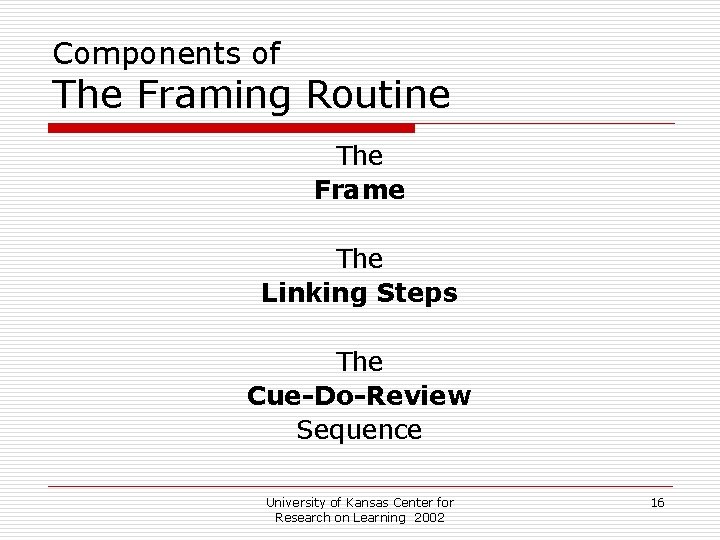 Components of The Framing Routine The Frame The Linking Steps The Cue-Do-Review Sequence University