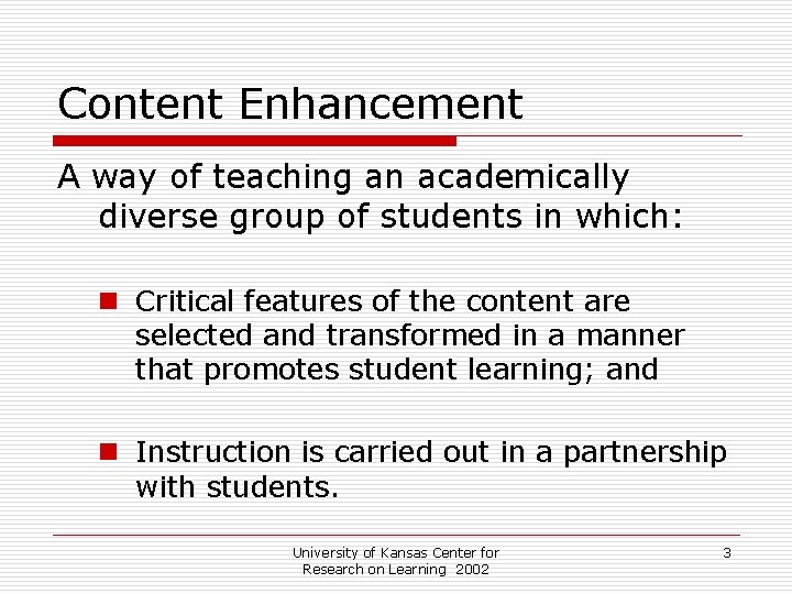 Content Enhancement A way of teaching an academically diverse group of students in which: