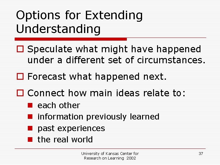Options for Extending Understanding o Speculate what might have happened under a different set