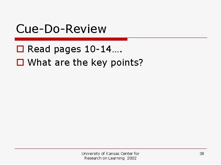 Cue-Do-Review o Read pages 10 -14…. o What are the key points? University of