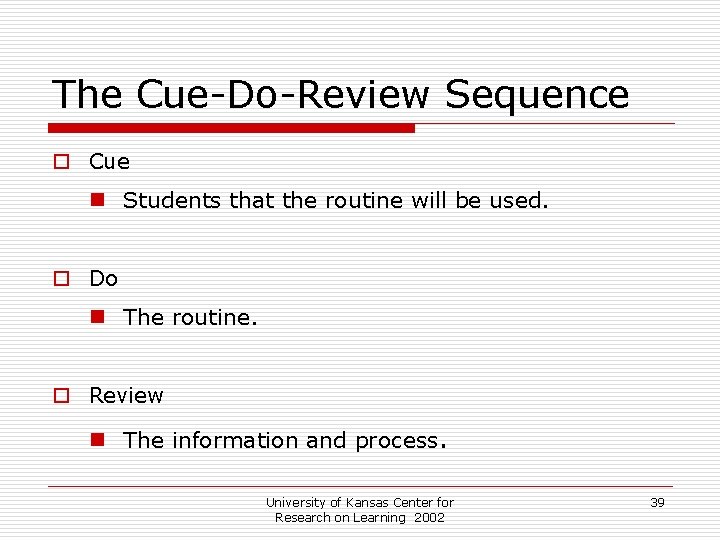 The Cue-Do-Review Sequence o Cue n Students that the routine will be used. o