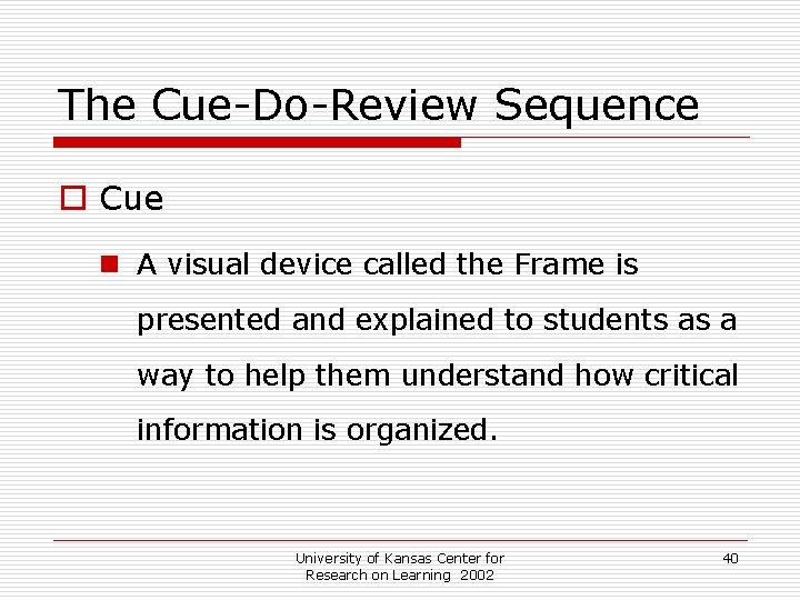 The Cue-Do-Review Sequence o Cue n A visual device called the Frame is presented