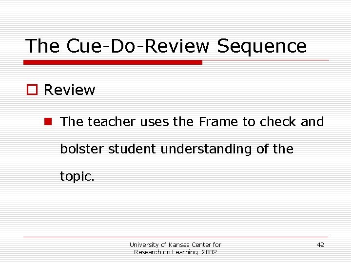 The Cue-Do-Review Sequence o Review n The teacher uses the Frame to check and