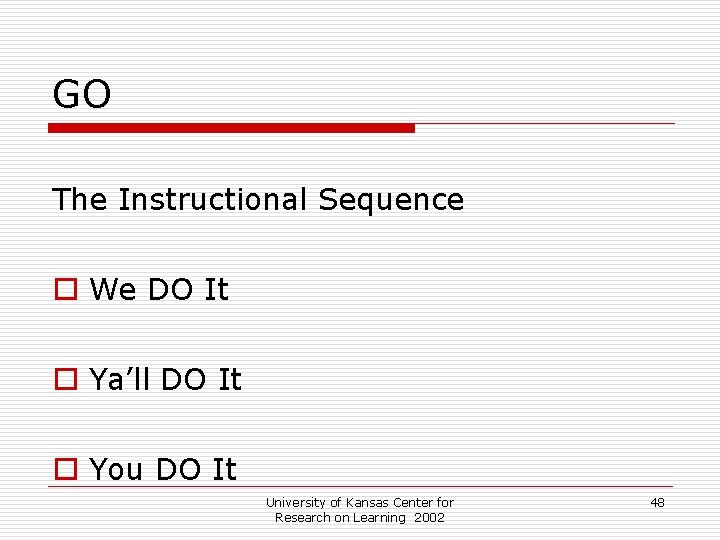 GO The Instructional Sequence o We DO It o Ya’ll DO It o You