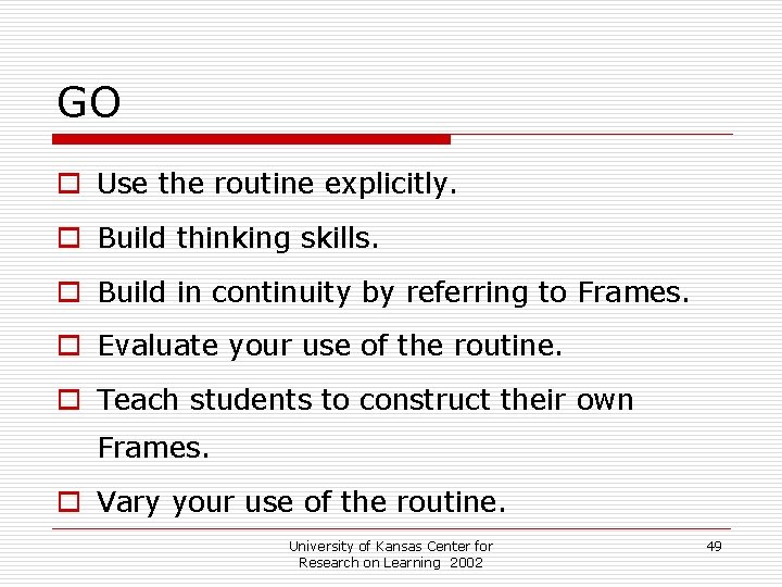 GO o Use the routine explicitly. o Build thinking skills. o Build in continuity