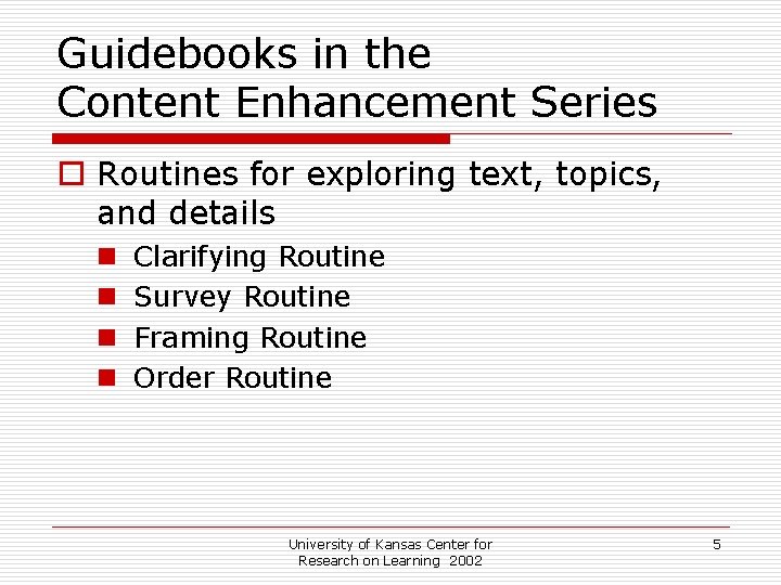 Guidebooks in the Content Enhancement Series o Routines for exploring text, topics, and details