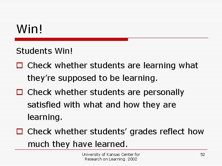 Win! Students Win! o Check whether students are learning what they’re supposed to be