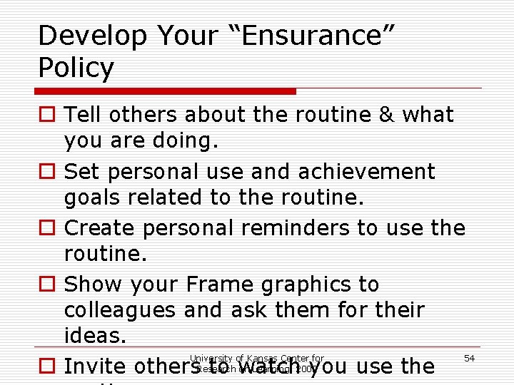 Develop Your “Ensurance” Policy o Tell others about the routine & what you are