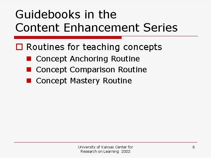 Guidebooks in the Content Enhancement Series o Routines for teaching concepts n Concept Anchoring