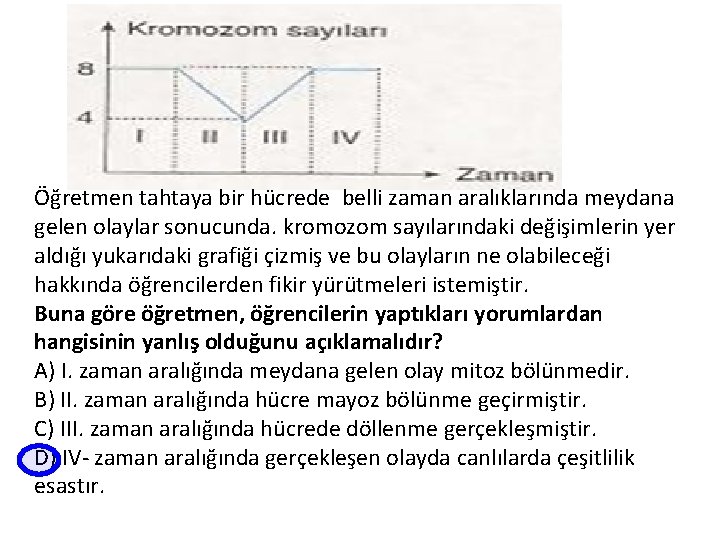 Öğretmen tahtaya bir hücrede belli zaman aralıklarında meydana gelen olaylar sonucunda. kromozom sayılarındaki değişimlerin