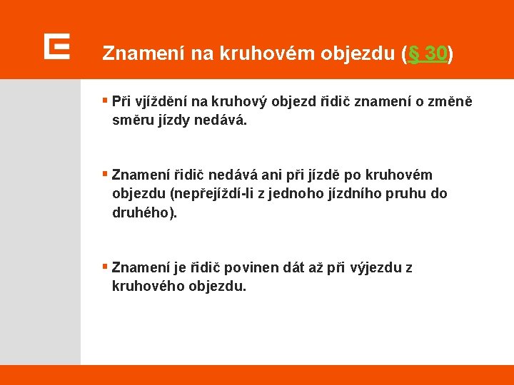 Znamení na kruhovém objezdu (§ 30) § Při vjíždění na kruhový objezd řidič znamení