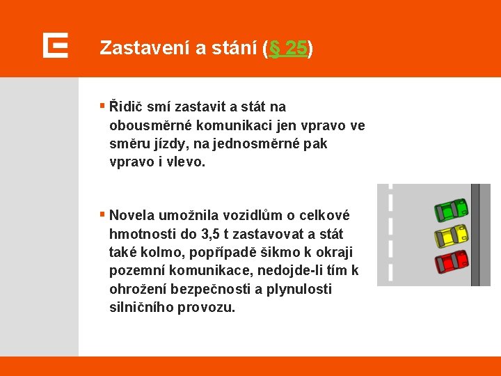 Zastavení a stání (§ 25) § Řidič smí zastavit a stát na obousměrné komunikaci