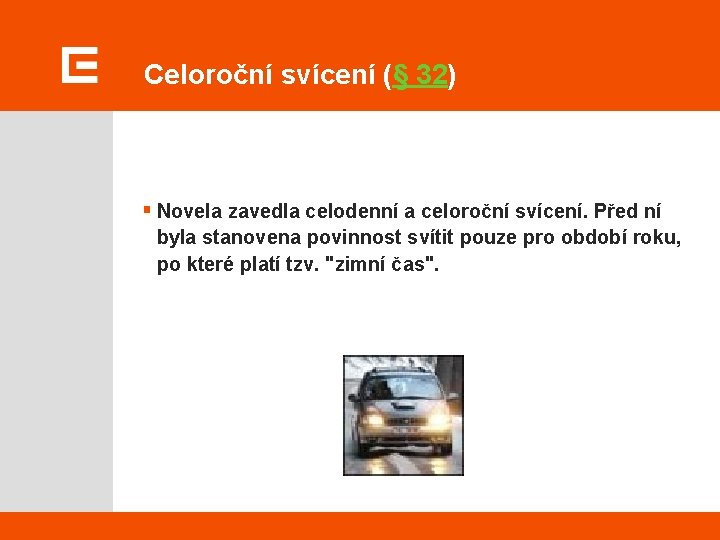 Celoroční svícení (§ 32) § Novela zavedla celodenní a celoroční svícení. Před ní byla