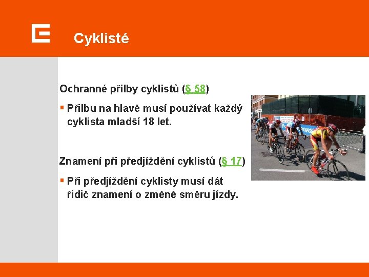 Cyklisté Ochranné přilby cyklistů (§ 58) § Přilbu na hlavě musí používat každý cyklista