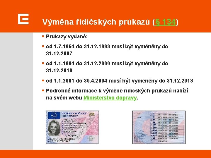 Výměna řidičských průkazů (§ 134) § Průkazy vydané: § od 1. 7. 1964 do