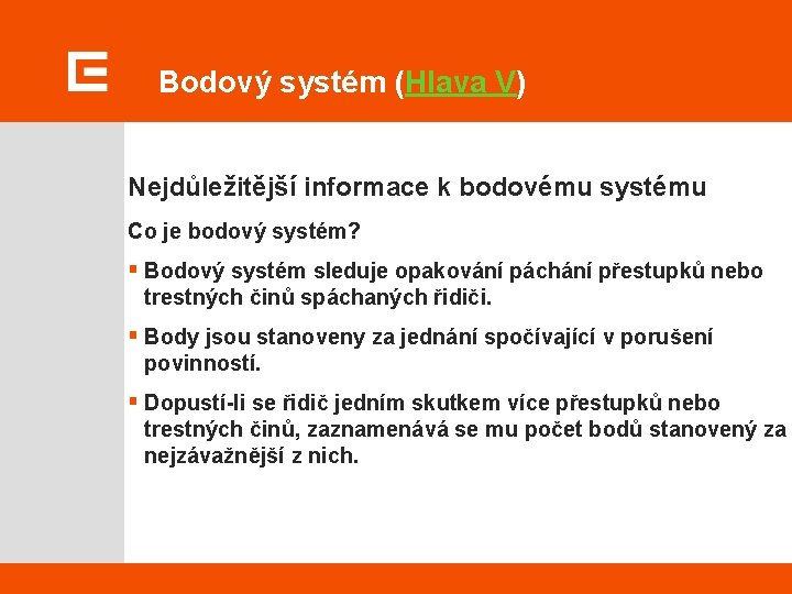 Bodový systém (Hlava V) Nejdůležitější informace k bodovému systému Co je bodový systém? §