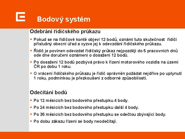 Bodový systém Odebrání řidičského průkazu § Pokud se na řidičově kontě objeví 12 bodů,