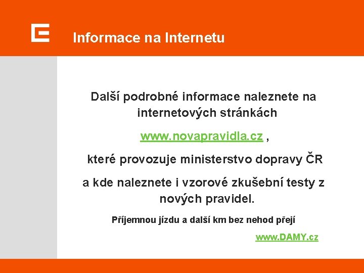Informace na Internetu Další podrobné informace naleznete na internetových stránkách www. novapravidla. cz ,
