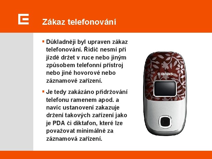 Zákaz telefonování § Důkladněji byl upraven zákaz telefonování. Řidič nesmí při jízdě držet v