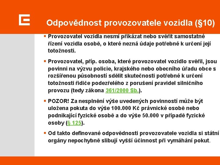 Odpovědnost provozovatele vozidla (§ 10) § Provozovatel vozidla nesmí přikázat nebo svěřit samostatné řízení