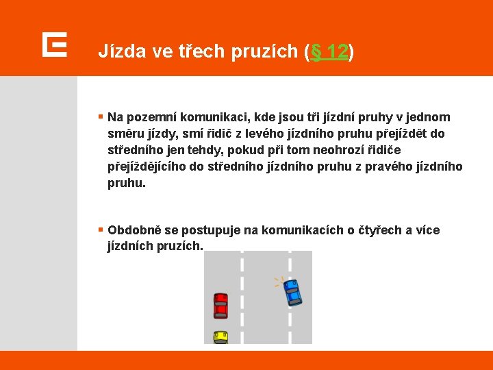 Jízda ve třech pruzích (§ 12) § Na pozemní komunikaci, kde jsou tři jízdní