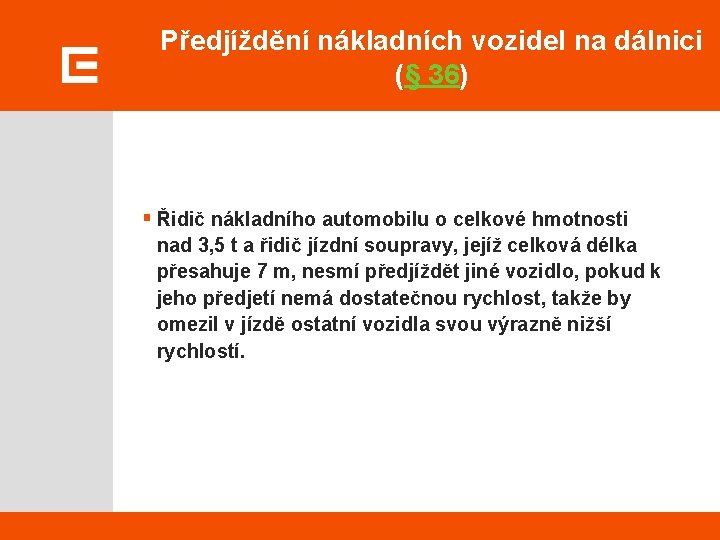 Předjíždění nákladních vozidel na dálnici (§ 36) § Řidič nákladního automobilu o celkové hmotnosti