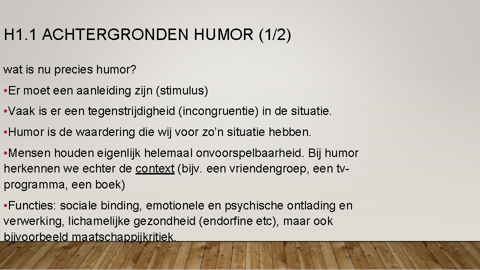 H 1. 1 ACHTERGRONDEN HUMOR (1/2) wat is nu precies humor? • Er moet H 1. 1 ACHTERGRONDEN HUMOR (1/2) wat is nu precies humor? • Er moet