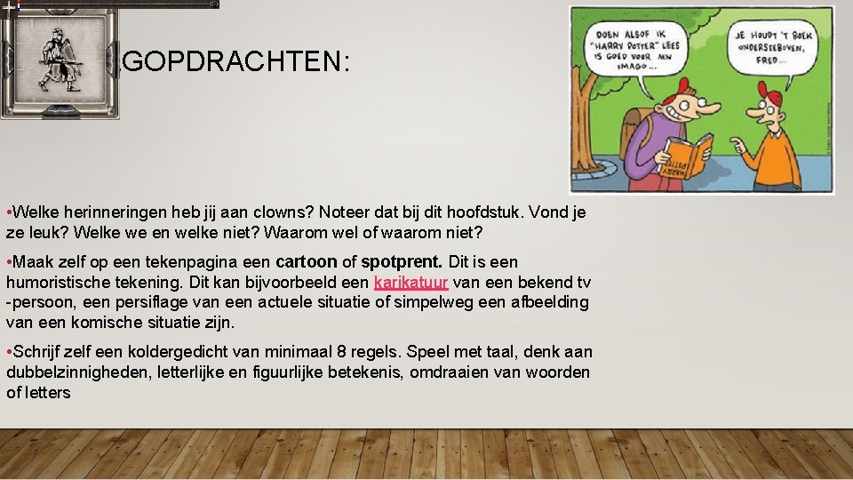 VERVOLGOPDRACHTEN: • Welke herinneringen heb jij aan clowns? Noteer dat bij dit hoofdstuk. Vond VERVOLGOPDRACHTEN: • Welke herinneringen heb jij aan clowns? Noteer dat bij dit hoofdstuk. Vond
