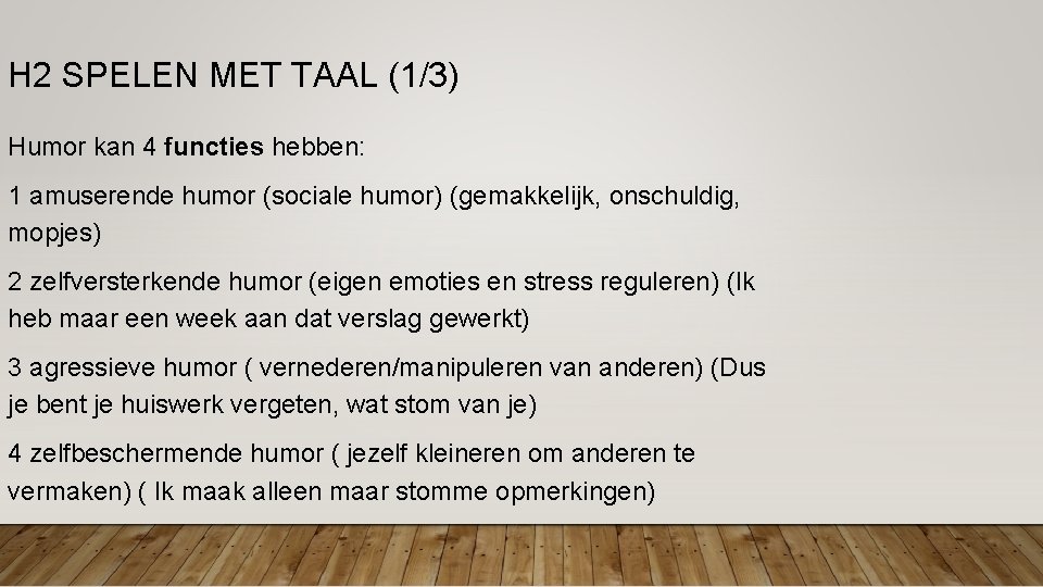 H 2 SPELEN MET TAAL (1/3) Humor kan 4 functies hebben: 1 amuserende humor H 2 SPELEN MET TAAL (1/3) Humor kan 4 functies hebben: 1 amuserende humor
