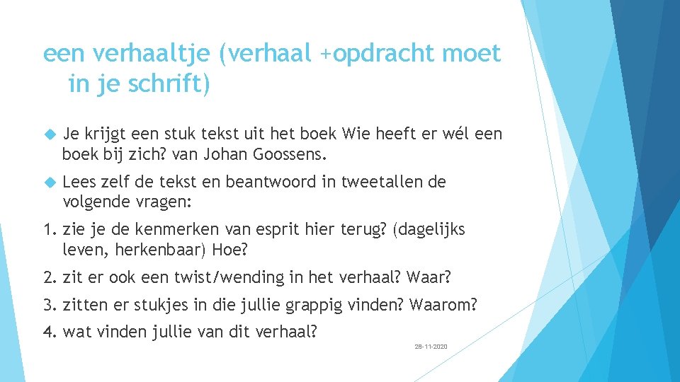 een verhaaltje (verhaal +opdracht moet in je schrift) Je krijgt een stuk tekst uit een verhaaltje (verhaal +opdracht moet in je schrift) Je krijgt een stuk tekst uit