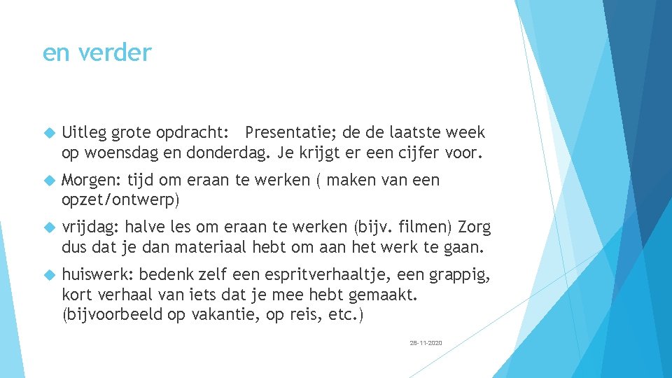 en verder Uitleg grote opdracht: Presentatie; de de laatste week op woensdag en donderdag. en verder Uitleg grote opdracht: Presentatie; de de laatste week op woensdag en donderdag.