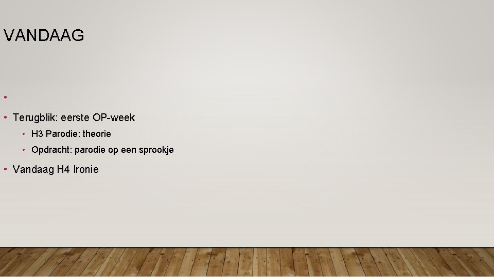 VANDAAG • • Terugblik: eerste OP-week • H 3 Parodie: theorie • Opdracht: parodie VANDAAG • • Terugblik: eerste OP-week • H 3 Parodie: theorie • Opdracht: parodie