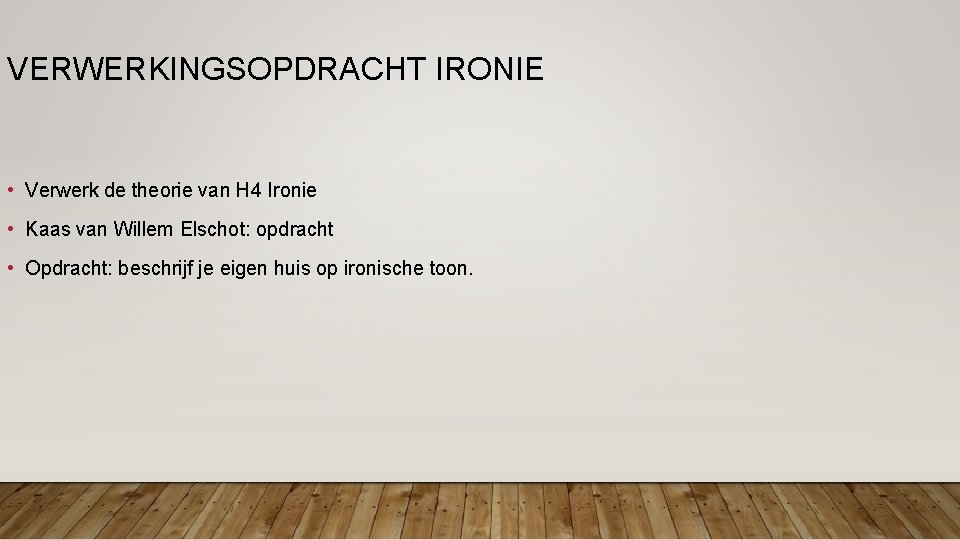 VERWERKINGSOPDRACHT IRONIE • Verwerk de theorie van H 4 Ironie • Kaas van Willem VERWERKINGSOPDRACHT IRONIE • Verwerk de theorie van H 4 Ironie • Kaas van Willem