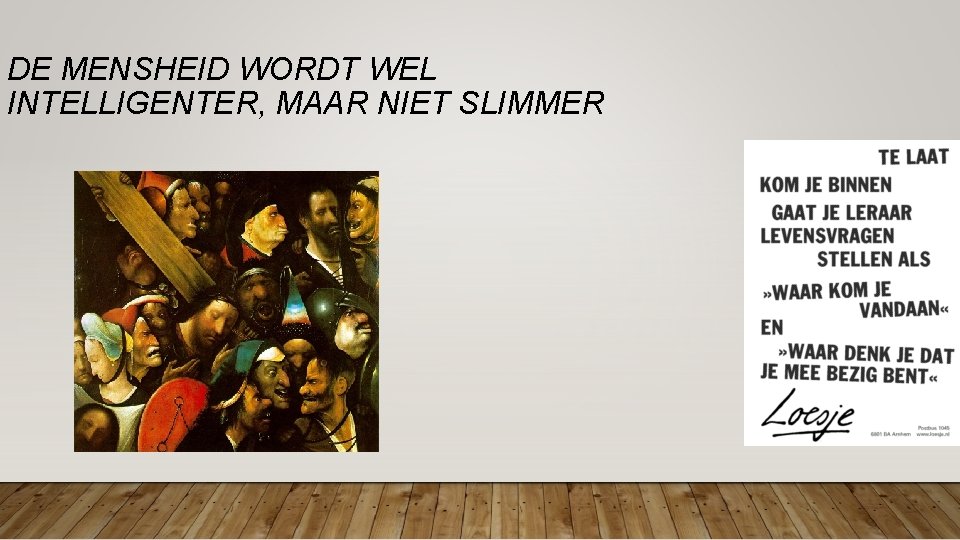 DE MENSHEID WORDT WEL INTELLIGENTER, MAAR NIET SLIMMER DE MENSHEID WORDT WEL INTELLIGENTER, MAAR NIET SLIMMER