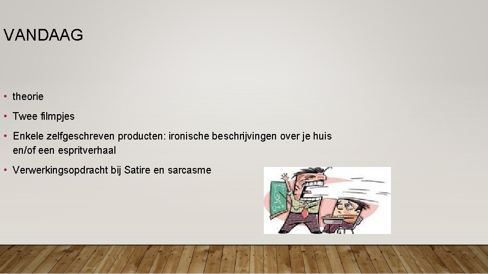 VANDAAG • theorie • Twee filmpjes • Enkele zelfgeschreven producten: ironische beschrijvingen over je VANDAAG • theorie • Twee filmpjes • Enkele zelfgeschreven producten: ironische beschrijvingen over je