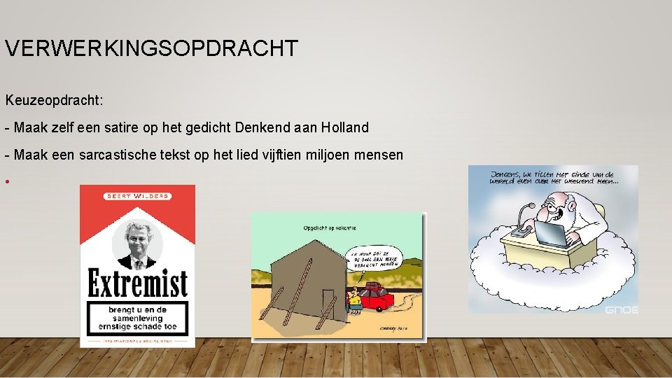 VERWERKINGSOPDRACHT Keuzeopdracht: - Maak zelf een satire op het gedicht Denkend aan Holland - VERWERKINGSOPDRACHT Keuzeopdracht: - Maak zelf een satire op het gedicht Denkend aan Holland -