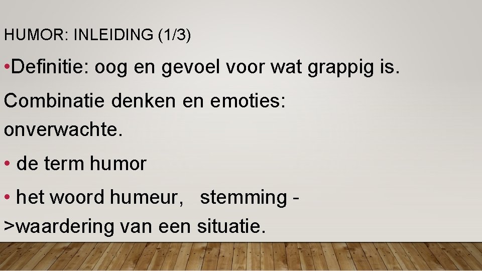 HUMOR: INLEIDING (1/3) • Definitie: oog en gevoel voor wat grappig is. Combinatie denken HUMOR: INLEIDING (1/3) • Definitie: oog en gevoel voor wat grappig is. Combinatie denken