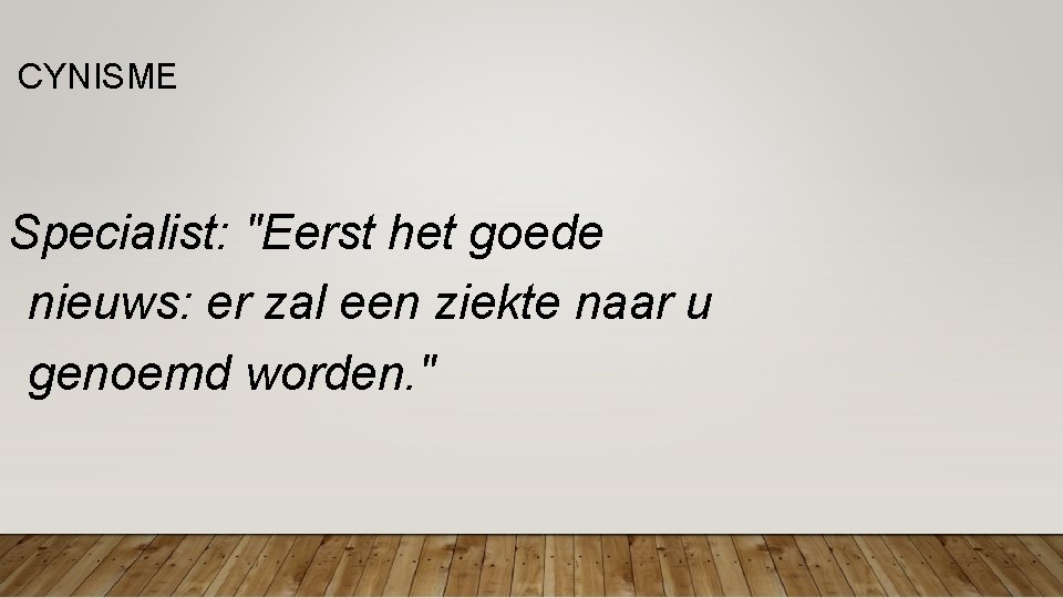 CYNISME Specialist: "Eerst het goede nieuws: er zal een ziekte naar u genoemd CYNISME Specialist: "Eerst het goede nieuws: er zal een ziekte naar u genoemd