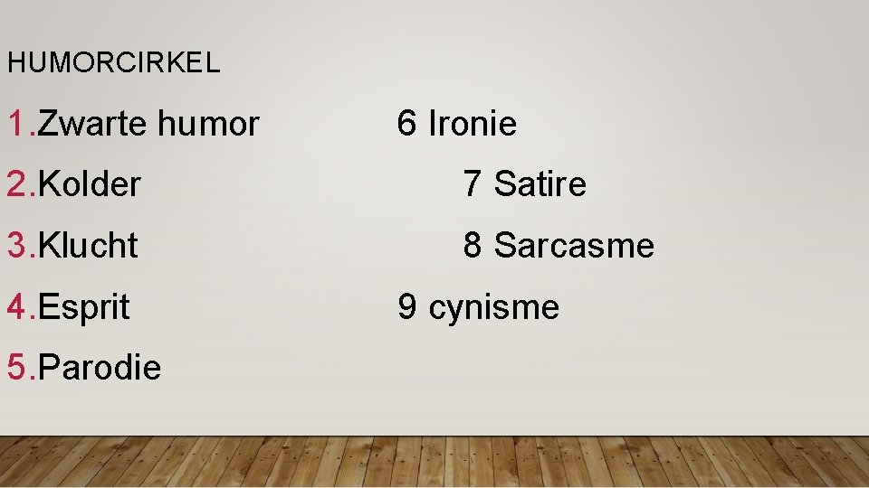HUMORCIRKEL 1. Zwarte humor 6 Ironie 2. Kolder 7 Satire 3. Klucht 8 Sarcasme HUMORCIRKEL 1. Zwarte humor 6 Ironie 2. Kolder 7 Satire 3. Klucht 8 Sarcasme