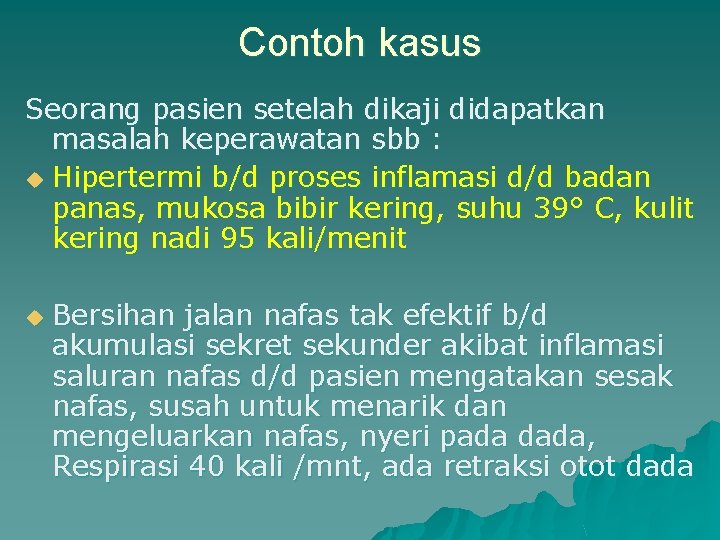 Contoh kasus Seorang pasien setelah dikaji didapatkan masalah keperawatan sbb : u Hipertermi b/d