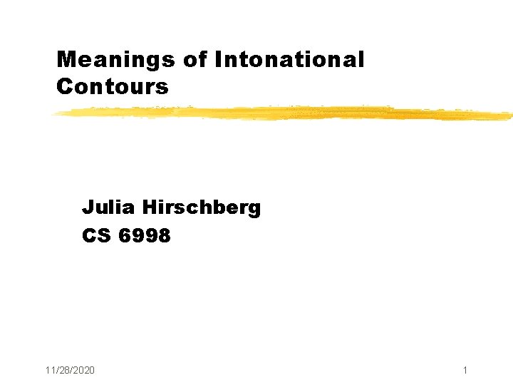 Meanings of Intonational Contours Julia Hirschberg CS 6998 11/28/2020 1 