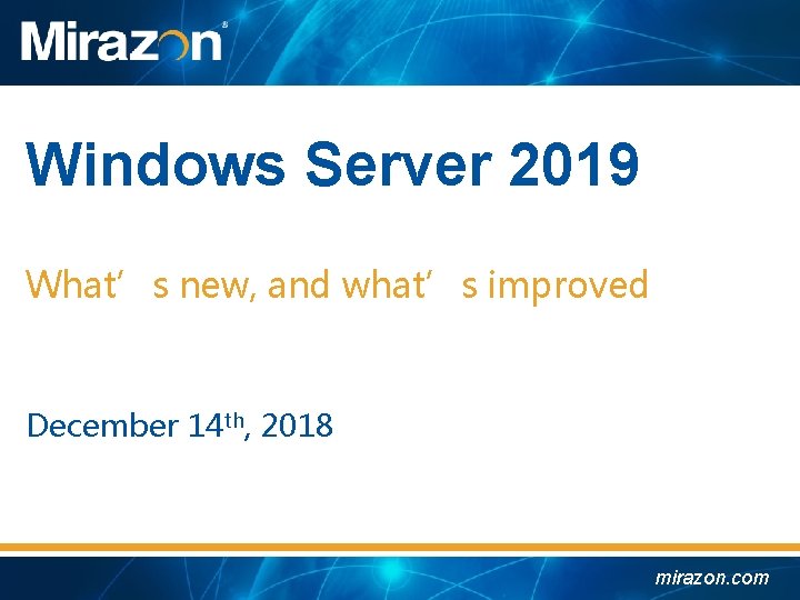 Windows Server 2019 What’s new, and what’s improved December 14 th, 2018 mirazon. com